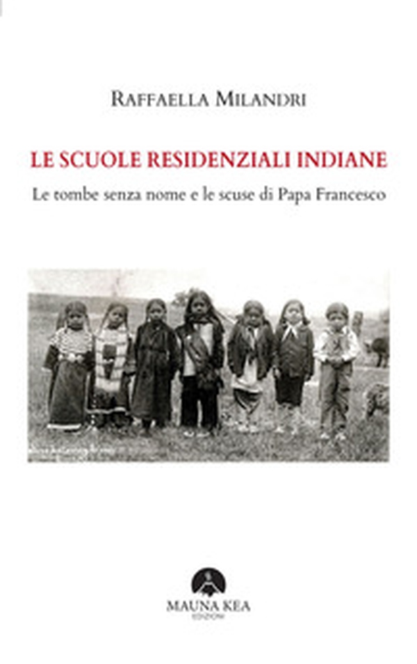 Le scuole residenziali indiane. Le tombe senza nome e le scuse di Papa Francesco - Librerie.coop Le scuole residenziali indiane. Le tombe senza nome e le scuse di Papa Francesco - Librerie.coop
