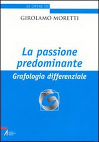 La passione predominante. Grafologia differenziale - Librerie.coop