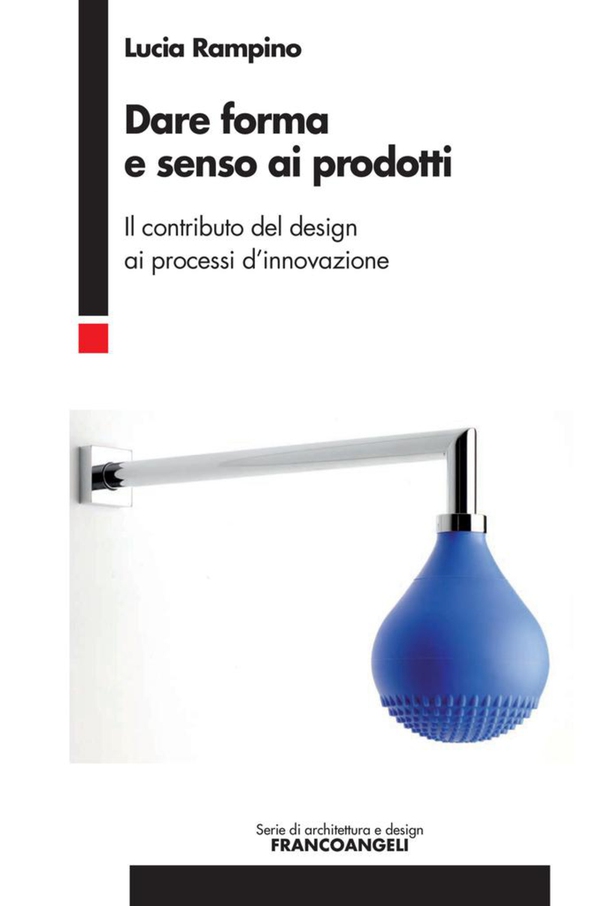 Dare forma e senso ai prodotti. Il contributo del design ai processi d'innovazione - Librerie.coop Dare forma e senso ai prodotti. Il contributo del design ai processi d'innovazione - Librerie.coop