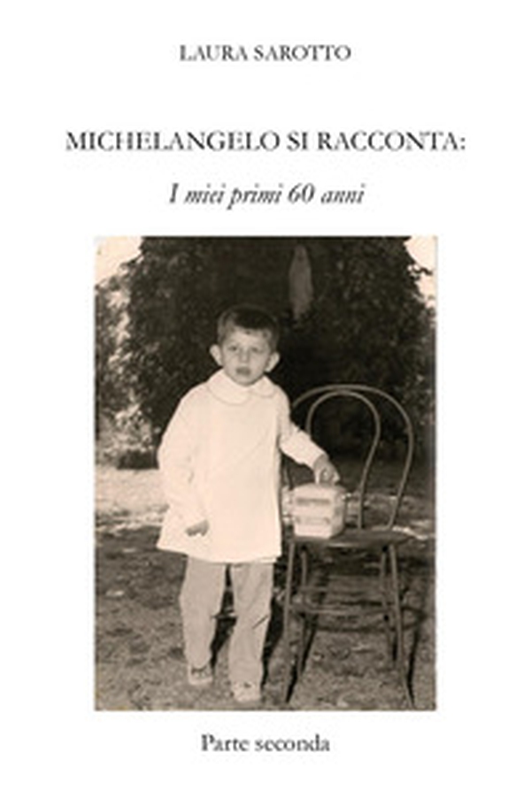 Michelangelo si racconta. I miei primi 60 anni - Vol. 2 - Librerie.coop Michelangelo si racconta. I miei primi 60 anni - Vol. 2 - Librerie.coop