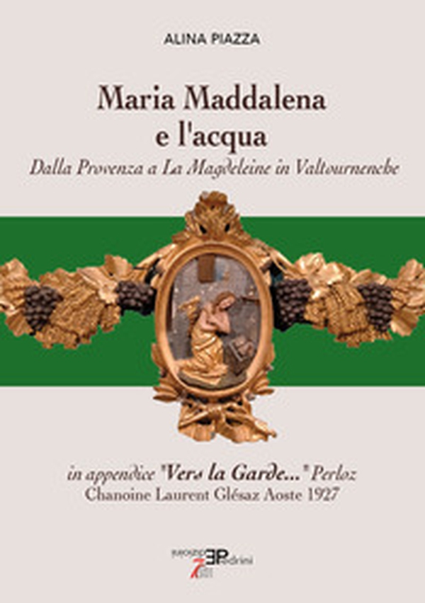 Maria Maddalena e l'acqua. Dalla Provenza a La Magdeleine in Valtournenche - Librerie.coop Maria Maddalena e l'acqua. Dalla Provenza a La Magdeleine in Valtournenche - Librerie.coop