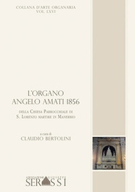 L'organo Angelo Amati 1856 della chiesa parrocchiale di S. Lorenzo martire in Manerbio - Librerie.coop