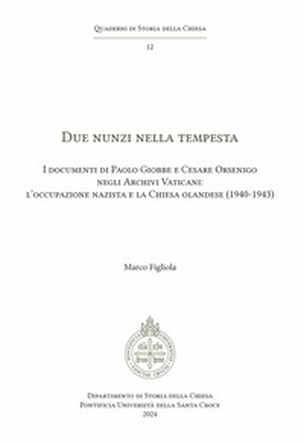 Due Nunzi nella tempesta. I documenti di Paolo Giobbe e Cesare Orsenigo negli Archivi Vaticani: l'occupazione nazista e la Chiesa olandese (1940-1943) - Librerie.coop Due Nunzi nella tempesta. I documenti di Paolo Giobbe e Cesare Orsenigo negli Archivi Vaticani: l'occupazione nazista e la Chiesa olandese (1940-1943) - Librerie.coop
