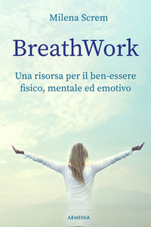 BreathWork. Una risorsa per il ben-essere fisico, mentale ed emotivo - Librerie.coop BreathWork. Una risorsa per il ben-essere fisico, mentale ed emotivo - Librerie.coop