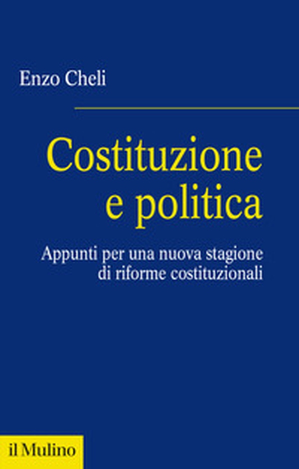 Costituzione e politica. Appunti per una nuova stagione di riforme costituzionali - Librerie.coop Costituzione e politica. Appunti per una nuova stagione di riforme costituzionali - Librerie.coop