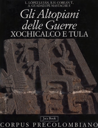 Gli altopiani delle guerre. Xochicalco e Tula - Librerie.coop