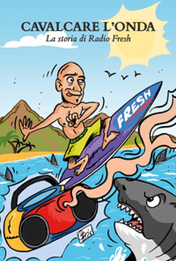 Cavalcare l'onda. La storia di Radio Fresh - Librerie.coop