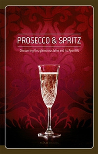 Prosecco & spritz. Discovering this glamorous wine and its aperitifs - Librerie.coop Prosecco & spritz. Discovering this glamorous wine and its aperitifs - Librerie.coop