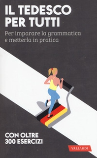 Il tedesco per tutti. Per imparare la grammatica e metterla in pratica - Librerie.coop