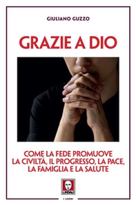 Grazie a Dio. Come la fede promuove la civiltà, il progresso, la pace, la famiglia e la salute - Librerie.coop