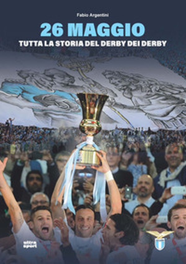 26 maggio. Tutta la storia del derby dei derby - Librerie.coop 26 maggio. Tutta la storia del derby dei derby - Librerie.coop