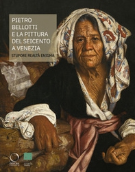 Pietro Bellotti e la pittura del Seicento a Venezia Stupore, realtà, enigma - Librerie.coop Pietro Bellotti e la pittura del Seicento a Venezia Stupore, realtà, enigma - Librerie.coop