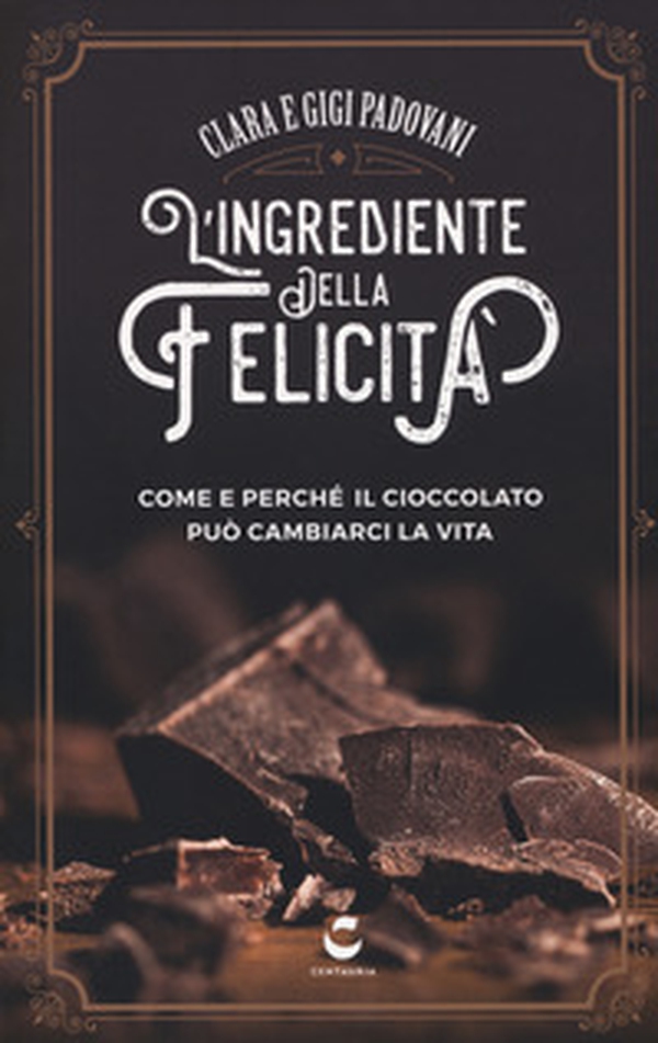 L'ingrediente della felicità. Come e perché il cioccolato può cambiarci la vita - Librerie.coop L'ingrediente della felicità. Come e perché il cioccolato può cambiarci la vita - Librerie.coop