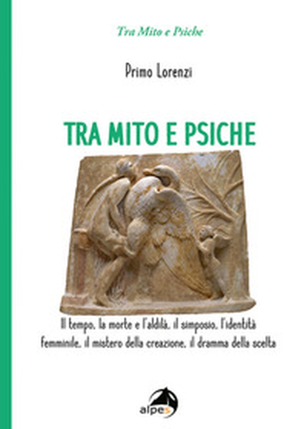 Tra mito e psiche. Il tempo, la morte e l'aldilà, il simposio, l'identità femminile, il mistero della creazione, il dramma della scelta - Librerie.coop Tra mito e psiche. Il tempo, la morte e l'aldilà, il simposio, l'identità femminile, il mistero della creazione, il dramma della scelta - Librerie.coop