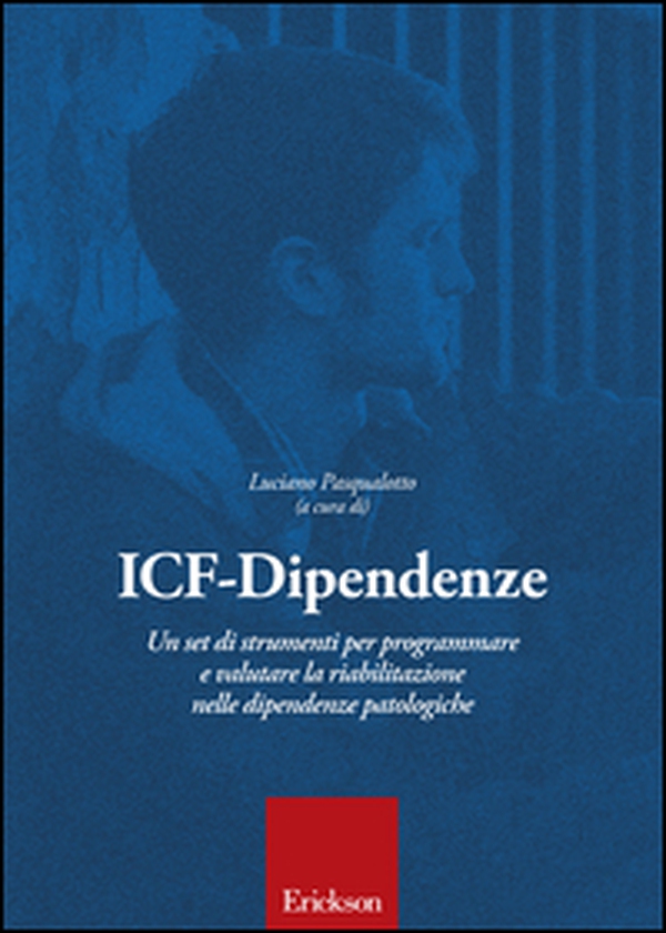 ICF-Dipendenze. Un set di strumenti per programmare e valutare la riabilitazione nelle dipendenze patologiche - Librerie.coop ICF-Dipendenze. Un set di strumenti per programmare e valutare la riabilitazione nelle dipendenze patologiche - Librerie.coop