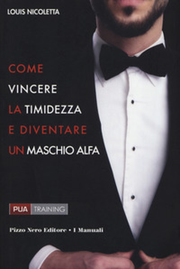 Come vincere la timidezza e diventare un maschio alfa - Librerie.coop Come vincere la timidezza e diventare un maschio alfa - Librerie.coop