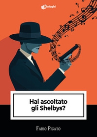Hai ascoltato gli Shelbys? - Librerie.coop Hai ascoltato gli Shelbys? - Librerie.coop