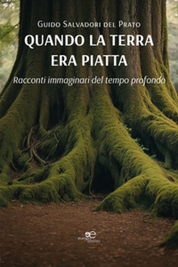 Quando la terra era piatta. Racconti immaginari del tempo profondo - Librerie.coop