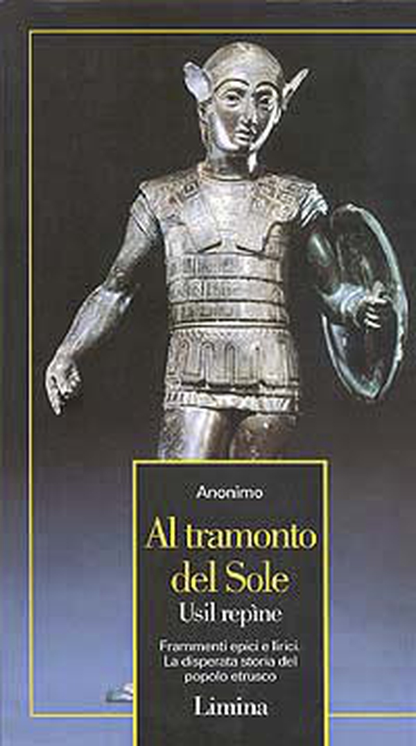 Al tramonto del sole. Frammenti epici e lirici. La disperata storia del popolo etrusco - Librerie.coop