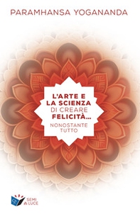 L'arte e la scienza di creare la felicità... nonostante tutto - Librerie.coop L'arte e la scienza di creare la felicità... nonostante tutto - Librerie.coop