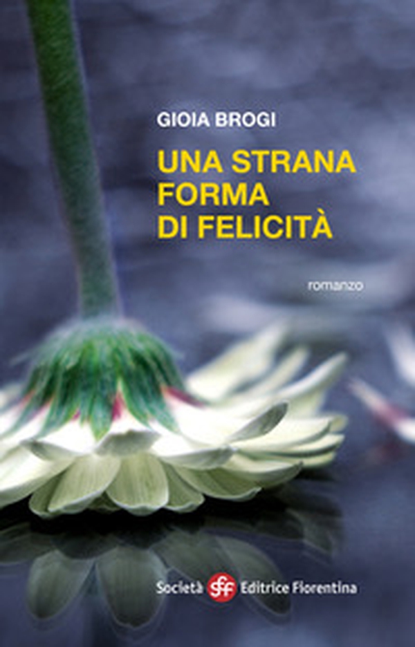 Una strana forma di felicità - Librerie.coop Una strana forma di felicità - Librerie.coop