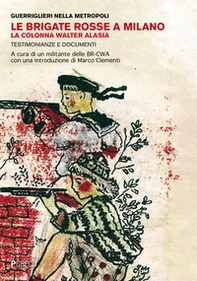 Le Brigate Rosse a Milano. La colonna Walter Alasia. Testimonianze e documenti - Librerie.coop