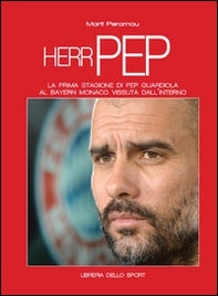 Herr Pep. La prima stagione di Guardiola al Bayern Monaco vissuta dall'interno - Librerie.coop