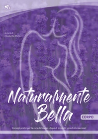 Naturalmente bella. Corpo. Consigli pratici per la tua routine del viso a base di prodotti bio ed oli essenziali - Librerie.coop