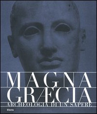 Magna Graecia. Archeologia di un sapere. Catalogo della mostra (Catanzaro, 19 giugno-31 ottobre 2005) - Librerie.coop