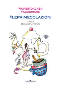 #Io resto a casa. #A cucinare. #leprimecolazioni - Librerie.coop