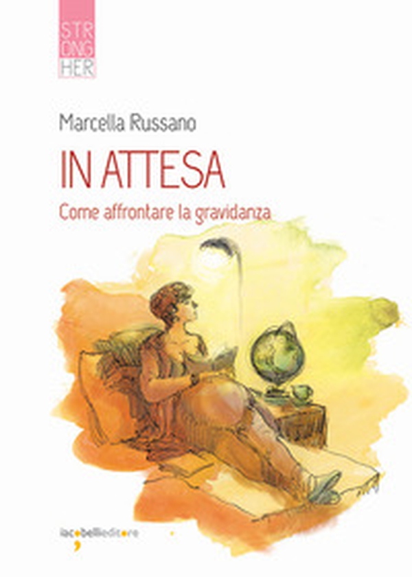 In attesa. Come affrontare la gravidanza - Librerie.coop In attesa. Come affrontare la gravidanza - Librerie.coop