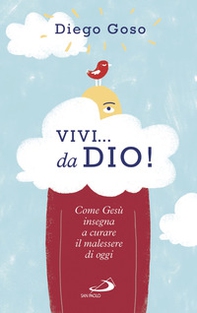 Vivi... da Dio! Come Gesù insegna a curare il malessere di oggi - Librerie.coop Vivi... da Dio! Come Gesù insegna a curare il malessere di oggi - Librerie.coop