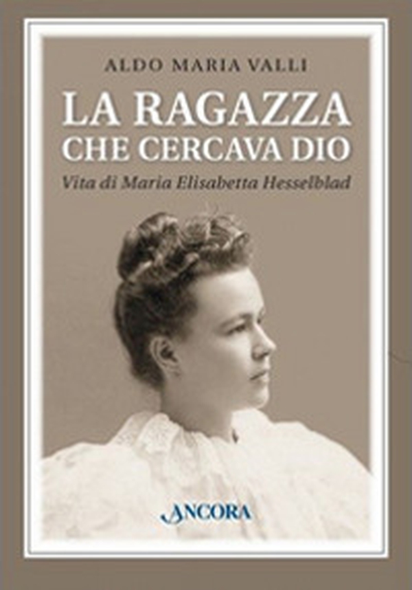 La ragazza che cercava Dio. Vita di Maria Elisabetta Hesselblad - Librerie.coop La ragazza che cercava Dio. Vita di Maria Elisabetta Hesselblad - Librerie.coop