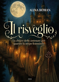 Il risveglio. La chiave delle antenate per guarire la stirpe femminile - Librerie.coop