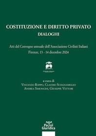 Costituzione e diritto privato. Dialoghi. Atti del convegno annuale dell'associazione civilisti italiani (Firenze, 13-14 dicembre 2024) - Librerie.coop