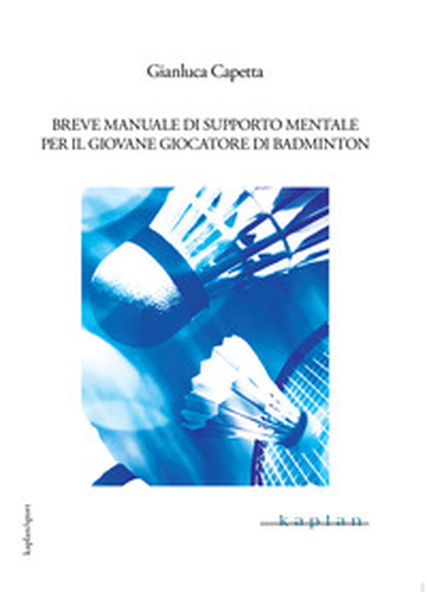 Breve manuale di supporto mentale per il giovane giocatore di badminton - Librerie.coop