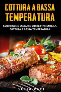 Cottura a bassa temperatura. Scopri come eseguire correttamente la cottura a bassa temperatura - Librerie.coop Cottura a bassa temperatura. Scopri come eseguire correttamente la cottura a bassa temperatura - Librerie.coop