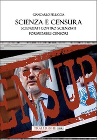 Scienza e censura. Scienziati contro scienziati, formidabili censori - Librerie.coop