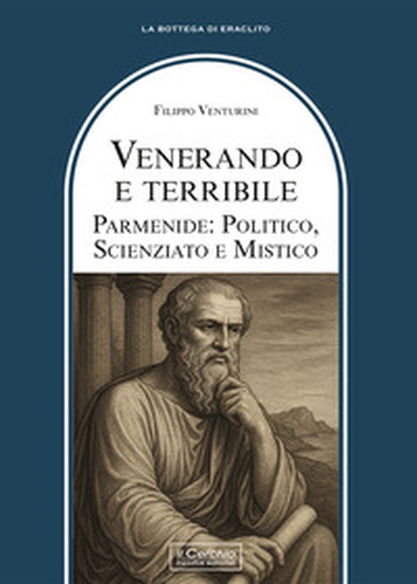 Venerando e terribile. Parmenide: politico, scienziato - Librerie.coop