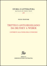 Trittico anti-hegeliano da Dilthey a Weber. Contributo alla teoria dello storicismo - Librerie.coop