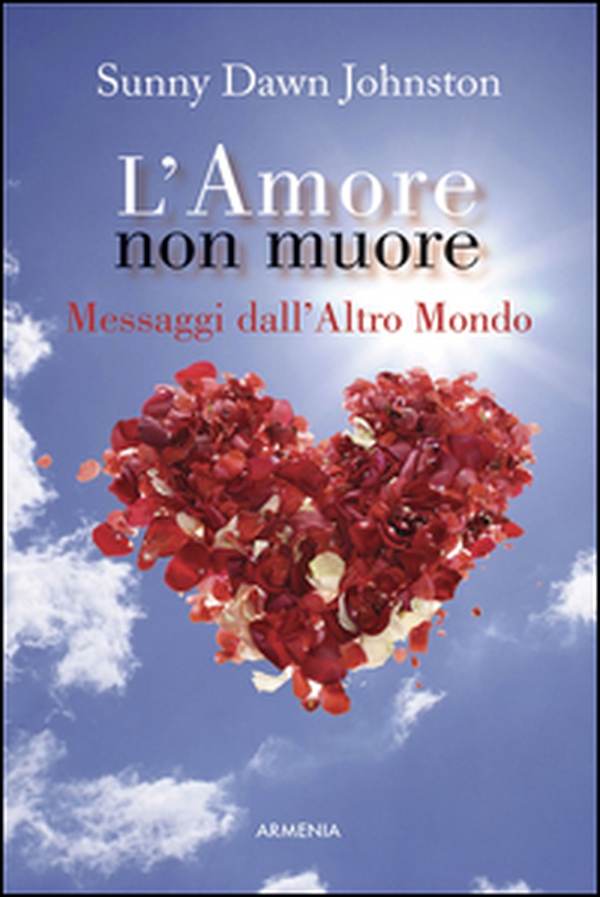 L'amore non muore. Messaggi dall'altro mondo - Librerie.coop L'amore non muore. Messaggi dall'altro mondo - Librerie.coop