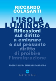 L'isola luminosa. Riflessioni sul diritto a emigrare e sul presunto diritto di proibire l'immigrazione - Librerie.coop