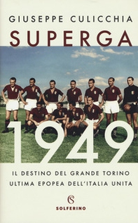 Superga 1949. Il destino del grande Torino, ultima epopea dell'Italia unita - Librerie.coop
