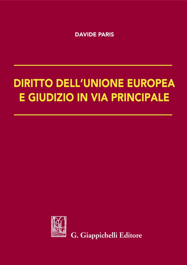 Diritto dell'Unione Europea e giudizio in via principale - Librerie.coop Diritto dell'Unione Europea e giudizio in via principale - Librerie.coop