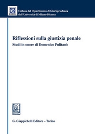 Riflessioni sulla giustizia penale. Studi in onore di Domenico Pulitanò - Librerie.coop