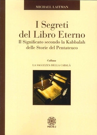 I segreti del libro eterno. Il significato secondo la Kabbalah delle storie del Pentateuco - Librerie.coop I segreti del libro eterno. Il significato secondo la Kabbalah delle storie del Pentateuco - Librerie.coop