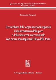Il contributo delle organizzazioni regionali al mantenimento della pace e della sicurezza internazionale con mezzi non implicanti l'uso della forza - Librerie.coop