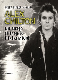 Alex Chilton. Un uomo chiamato distruzione - Librerie.coop