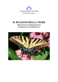 Il ruggito della tigre. Reflusso gastroesofageo. Storia di una esperienza - Librerie.coop