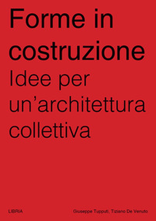 Forme in costruzione. Idee per un'architettura collettiva - Librerie.coop Forme in costruzione. Idee per un'architettura collettiva - Librerie.coop